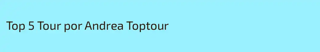 Top 5 Tour por Andrea Toptour